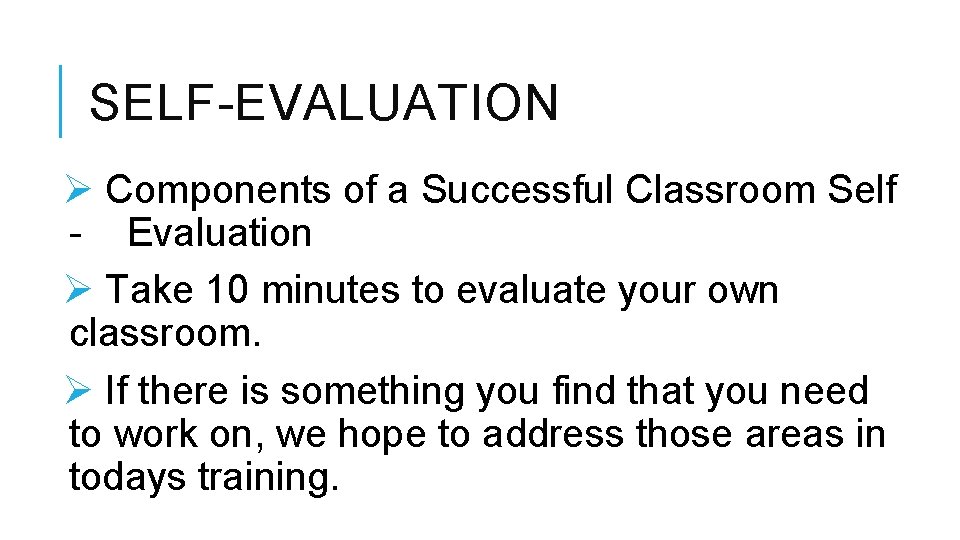 SELF-EVALUATION Ø Components of a Successful Classroom Self - Evaluation Ø Take 10 minutes