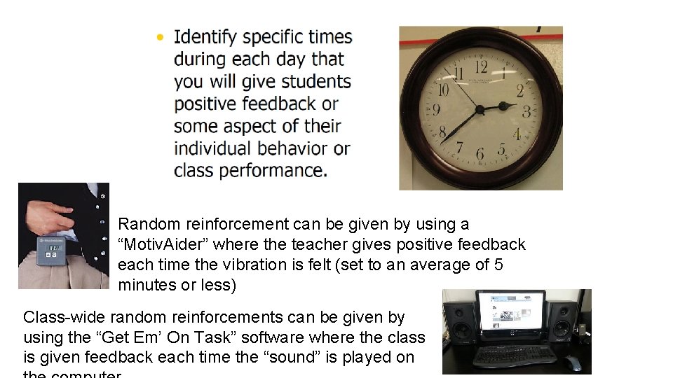 Random reinforcement can be given by using a “Motiv. Aider” where the teacher gives