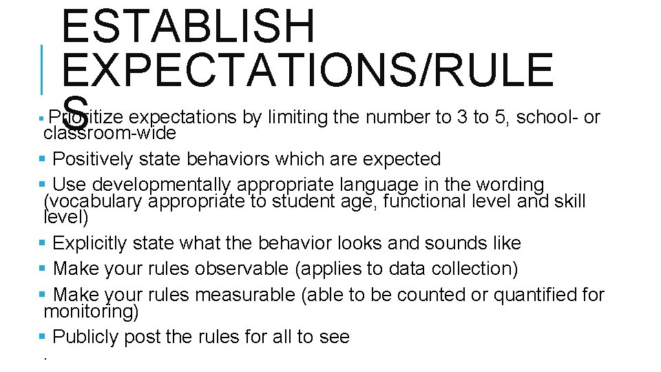 ESTABLISH EXPECTATIONS/RULE Prioritize expectations by limiting the number to 3 to 5, school- or