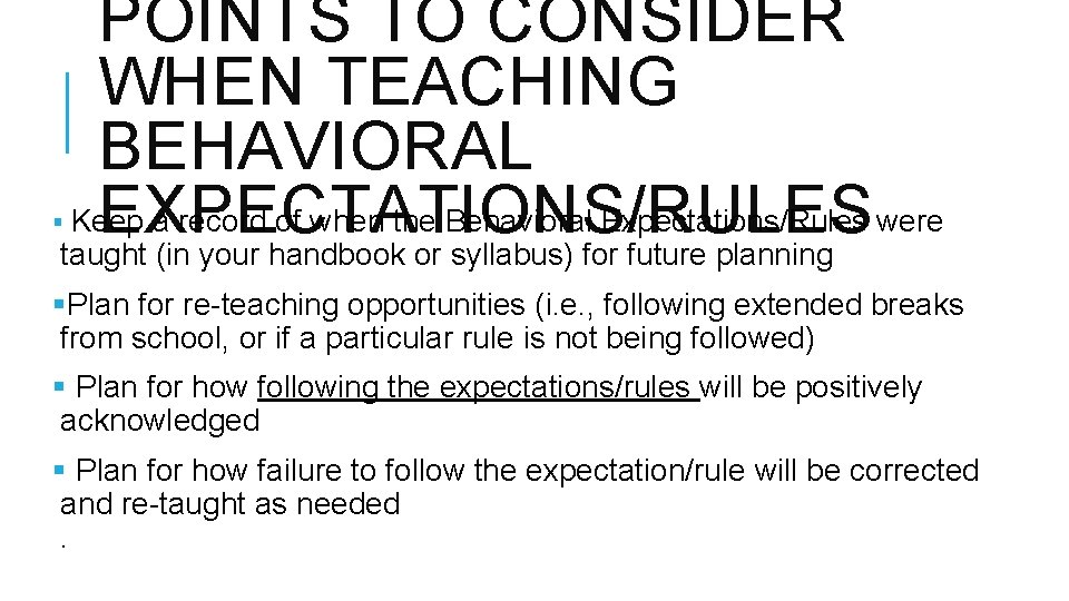 POINTS TO CONSIDER WHEN TEACHING BEHAVIORAL Keep a record of when the Behavioral Expectations/Rules