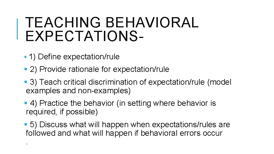 TEACHING BEHAVIORAL EXPECTATIONS§ 1) Define expectation/rule § 2) Provide rationale for expectation/rule § 3)