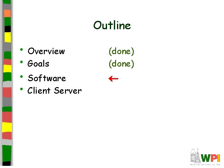 Outline • Overview • Goals • Software • Client Server (done) 