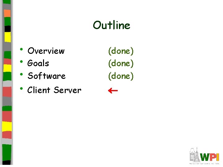 Outline • Overview • Goals • Software • Client Server (done) 