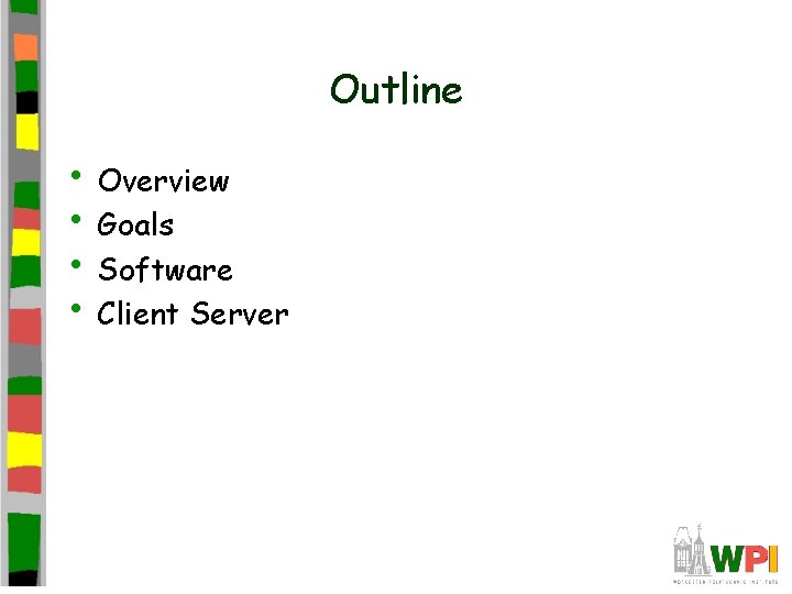 Outline • Overview • Goals • Software • Client Server 