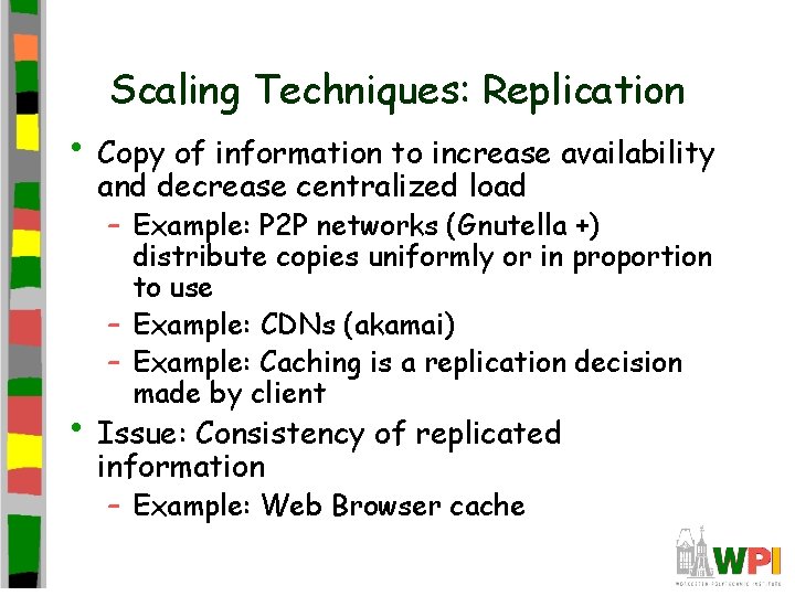 Scaling Techniques: Replication • Copy of information to increase availability and decrease centralized load