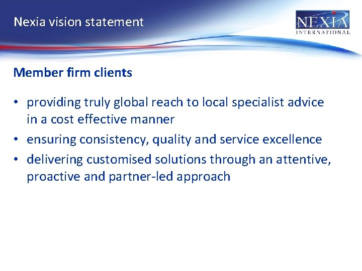Nexia vision statement Member firm clients • providing truly global reach to local specialist