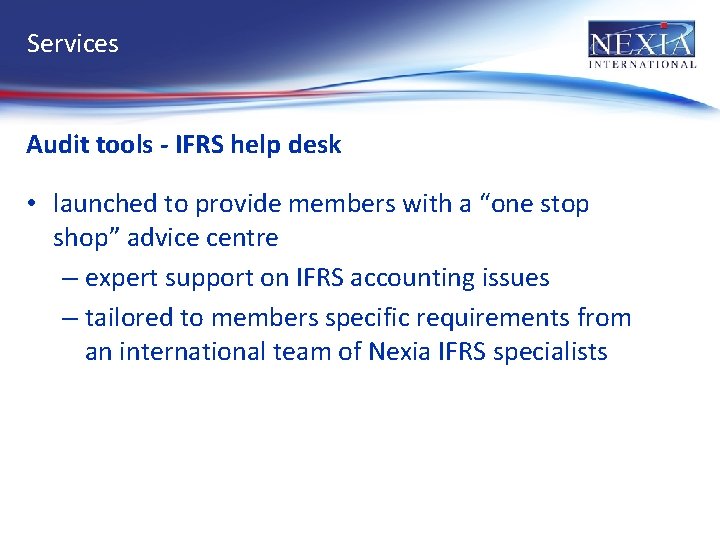 Services Audit tools - IFRS help desk • launched to provide members with a