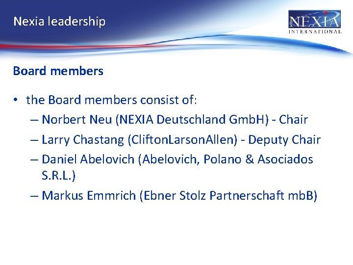 Nexia leadership Board members • the Board members consist of: – Norbert Neu (NEXIA