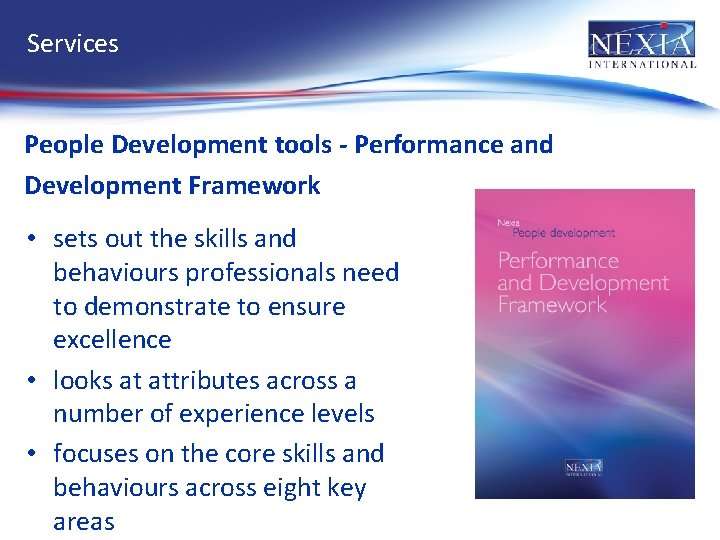 Services People Development tools - Performance and Development Framework • sets out the skills