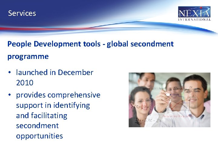 Services People Development tools - global secondment programme • launched in December 2010 •