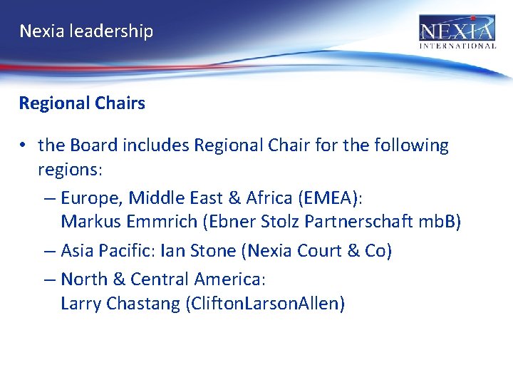 Nexia leadership Regional Chairs • the Board includes Regional Chair for the following regions: