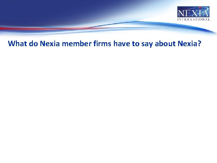 What do Nexia member firms have to say about Nexia? 