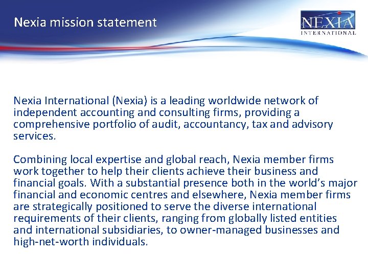 Nexia mission statement Nexia International (Nexia) is a leading worldwide network of independent accounting