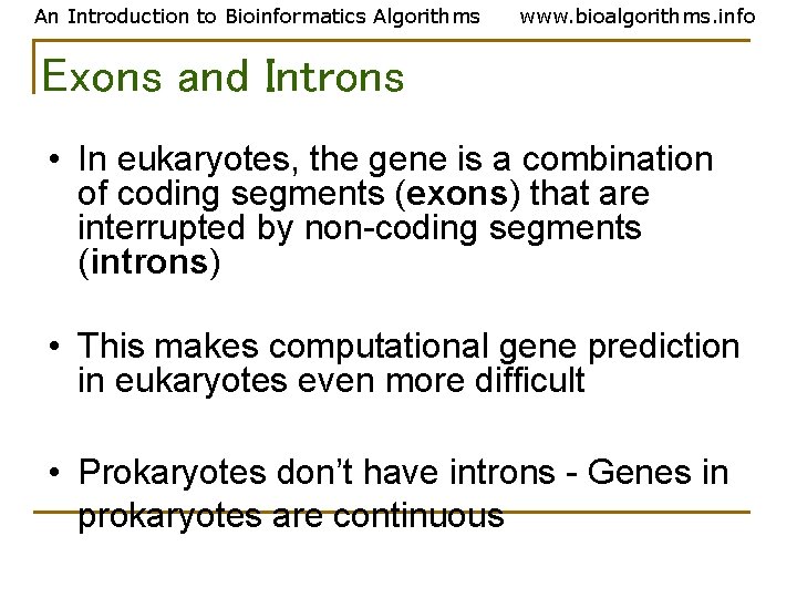 An Introduction to Bioinformatics Algorithms www. bioalgorithms. info Exons and Introns • In eukaryotes, An Introduction to Bioinformatics Algorithms www. bioalgorithms. info Exons and Introns • In eukaryotes,
