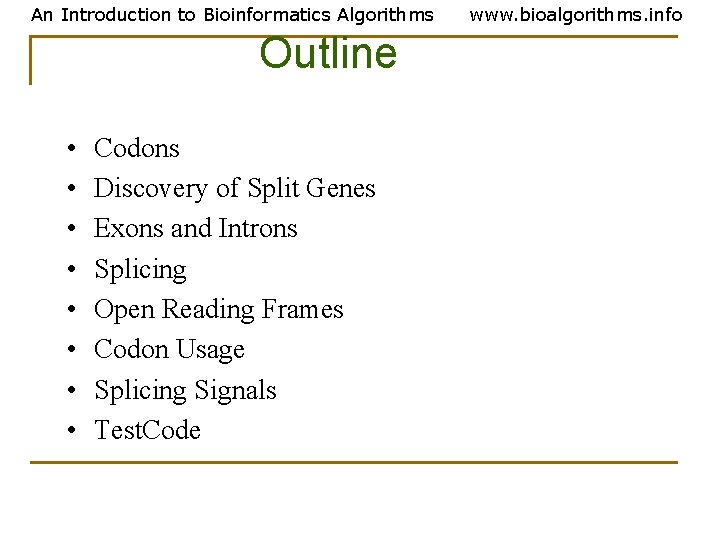 An Introduction to Bioinformatics Algorithms Outline • • Codons Discovery of Split Genes Exons An Introduction to Bioinformatics Algorithms Outline • • Codons Discovery of Split Genes Exons