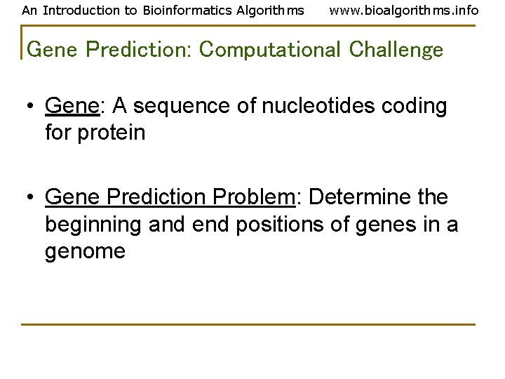 An Introduction to Bioinformatics Algorithms www. bioalgorithms. info Gene Prediction: Computational Challenge • Gene: An Introduction to Bioinformatics Algorithms www. bioalgorithms. info Gene Prediction: Computational Challenge • Gene: