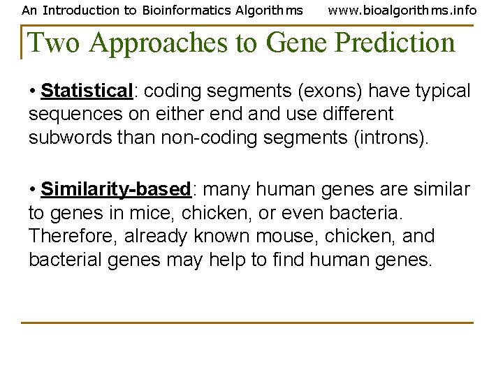An Introduction to Bioinformatics Algorithms www. bioalgorithms. info Two Approaches to Gene Prediction • An Introduction to Bioinformatics Algorithms www. bioalgorithms. info Two Approaches to Gene Prediction •