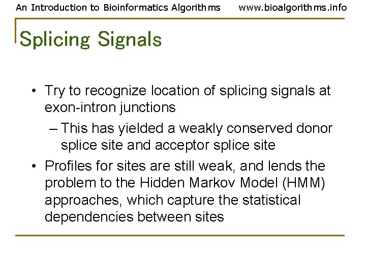 An Introduction to Bioinformatics Algorithms www. bioalgorithms. info Splicing Signals • Try to recognize An Introduction to Bioinformatics Algorithms www. bioalgorithms. info Splicing Signals • Try to recognize