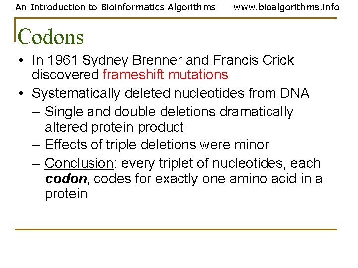 An Introduction to Bioinformatics Algorithms www. bioalgorithms. info Codons • In 1961 Sydney Brenner An Introduction to Bioinformatics Algorithms www. bioalgorithms. info Codons • In 1961 Sydney Brenner