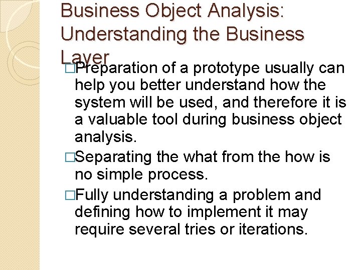 Business Object Analysis: Understanding the Business Layer �Preparation of a prototype usually can help Business Object Analysis: Understanding the Business Layer �Preparation of a prototype usually can help