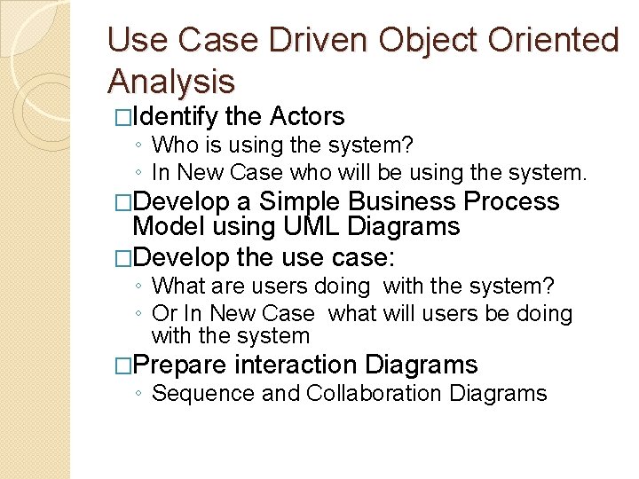 Use Case Driven Object Oriented Analysis �Identify the Actors ◦ Who is using the Use Case Driven Object Oriented Analysis �Identify the Actors ◦ Who is using the