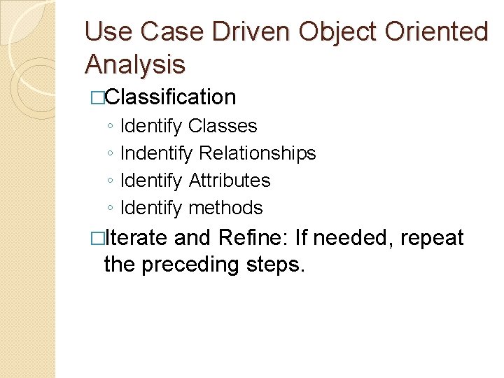 Use Case Driven Object Oriented Analysis �Classification ◦ ◦ Identify Classes Indentify Relationships Identify Use Case Driven Object Oriented Analysis �Classification ◦ ◦ Identify Classes Indentify Relationships Identify