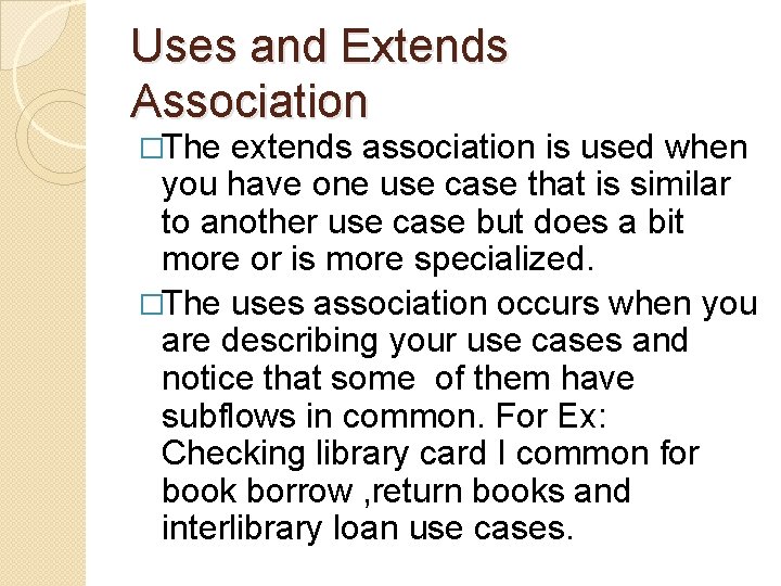Uses and Extends Association �The extends association is used when you have one use Uses and Extends Association �The extends association is used when you have one use