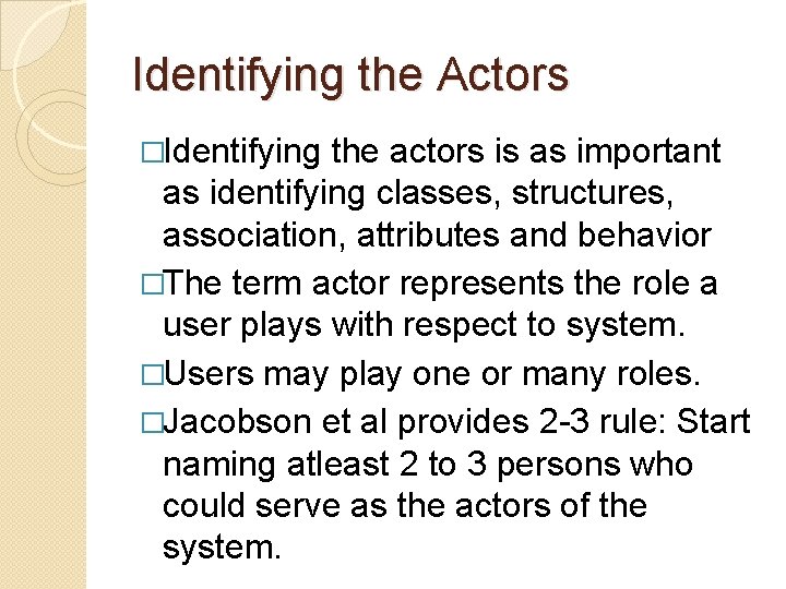 Identifying the Actors �Identifying the actors is as important as identifying classes, structures, association, Identifying the Actors �Identifying the actors is as important as identifying classes, structures, association,