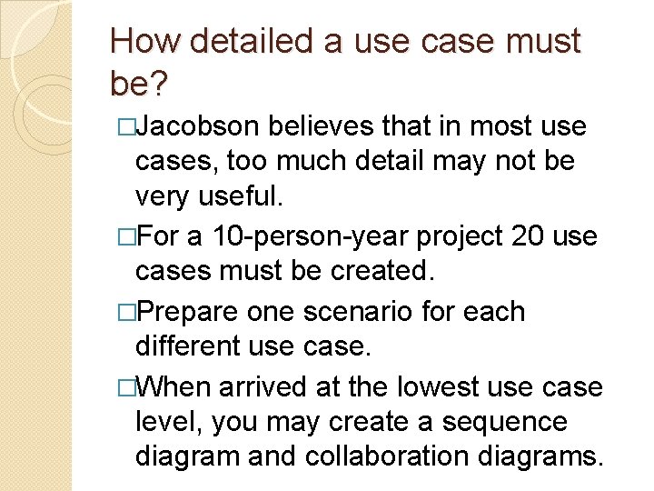 How detailed a use case must be? �Jacobson believes that in most use cases, How detailed a use case must be? �Jacobson believes that in most use cases,