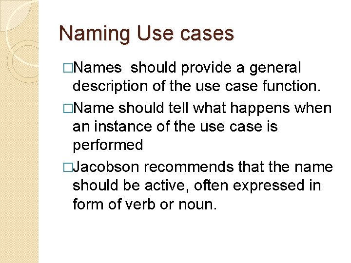 Naming Use cases �Names should provide a general description of the use case function. Naming Use cases �Names should provide a general description of the use case function.