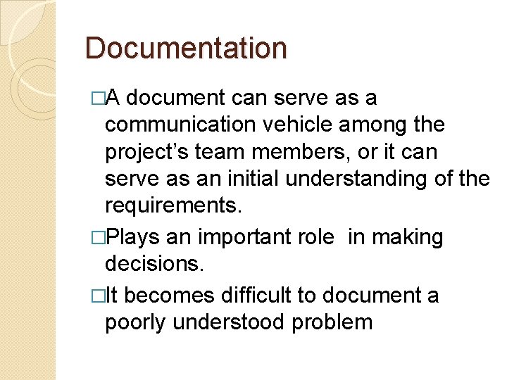 Documentation �A document can serve as a communication vehicle among the project’s team members, Documentation �A document can serve as a communication vehicle among the project’s team members,