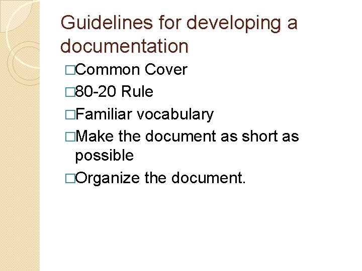 Guidelines for developing a documentation �Common Cover � 80 -20 Rule �Familiar vocabulary �Make Guidelines for developing a documentation �Common Cover � 80 -20 Rule �Familiar vocabulary �Make