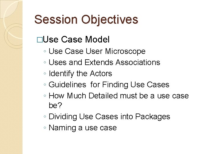 Session Objectives �Use ◦ ◦ ◦ Case Model Use Case User Microscope Uses and Session Objectives �Use ◦ ◦ ◦ Case Model Use Case User Microscope Uses and