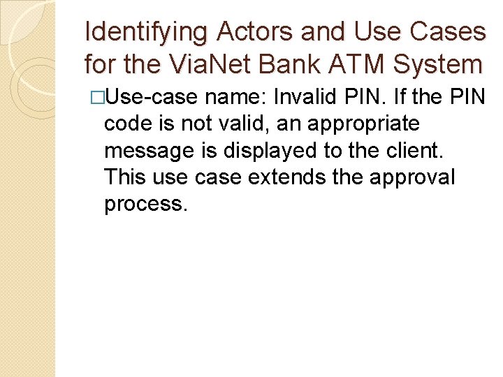 Identifying Actors and Use Cases for the Via. Net Bank ATM System �Use-case name: Identifying Actors and Use Cases for the Via. Net Bank ATM System �Use-case name: