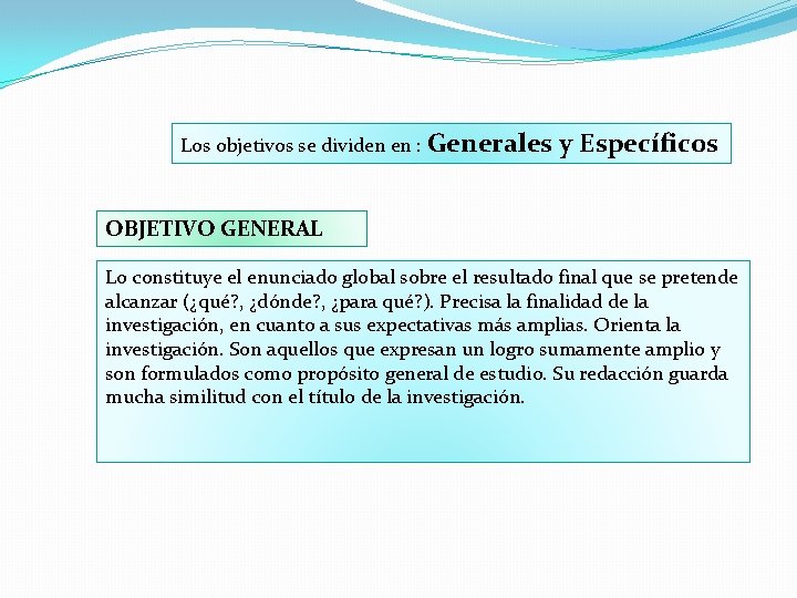 Los objetivos se dividen en : Generales y Específicos OBJETIVO GENERAL Lo constituye el