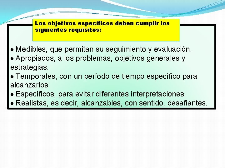 Los objetivos específicos deben cumplir los siguientes requisitos: · Medibles, que permitan su seguimiento