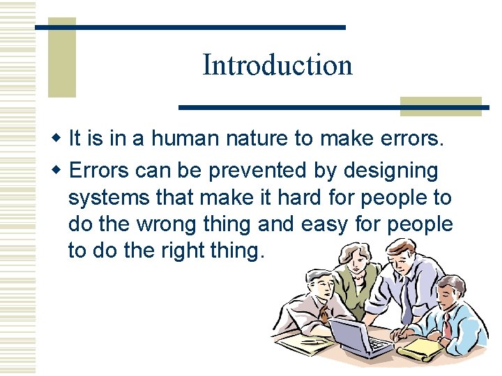 Introduction w It is in a human nature to make errors. w Errors can
