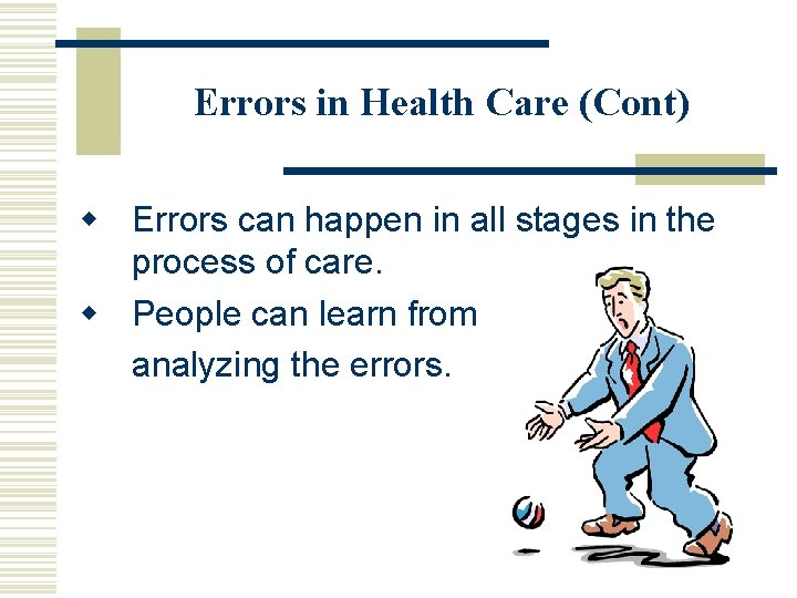Errors in Health Care (Cont) w Errors can happen in all stages in the