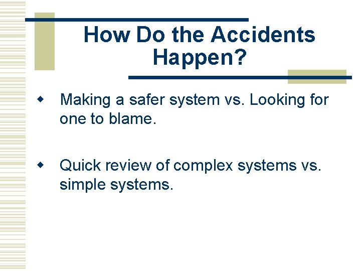 How Do the Accidents Happen? w Making a safer system vs. Looking for one