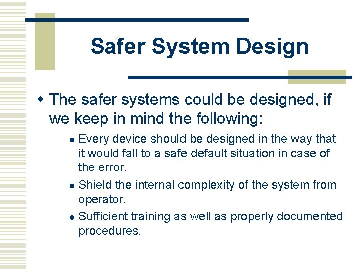 Safer System Design w The safer systems could be designed, if we keep in