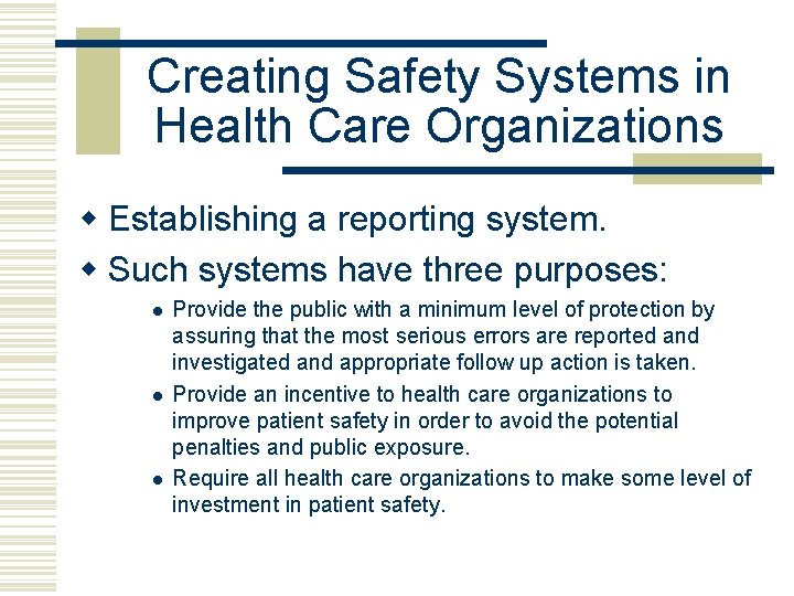 Creating Safety Systems in Health Care Organizations w Establishing a reporting system. w Such