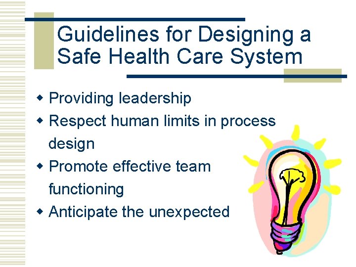 Guidelines for Designing a Safe Health Care System w Providing leadership w Respect human