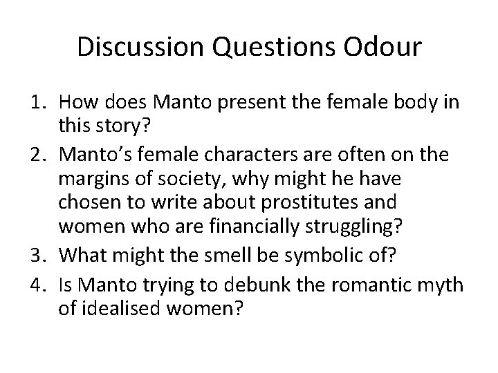 Discussion Questions Odour 1. How does Manto present the female body in this story?