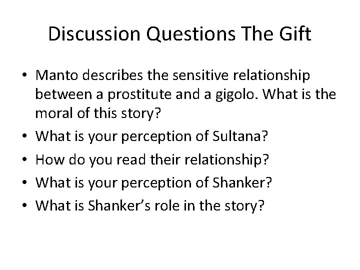 Discussion Questions The Gift • Manto describes the sensitive relationship between a prostitute and