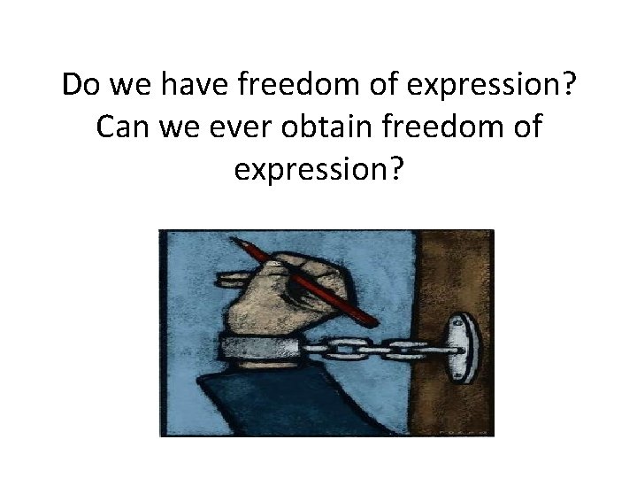 Do we have freedom of expression? Can we ever obtain freedom of expression? 