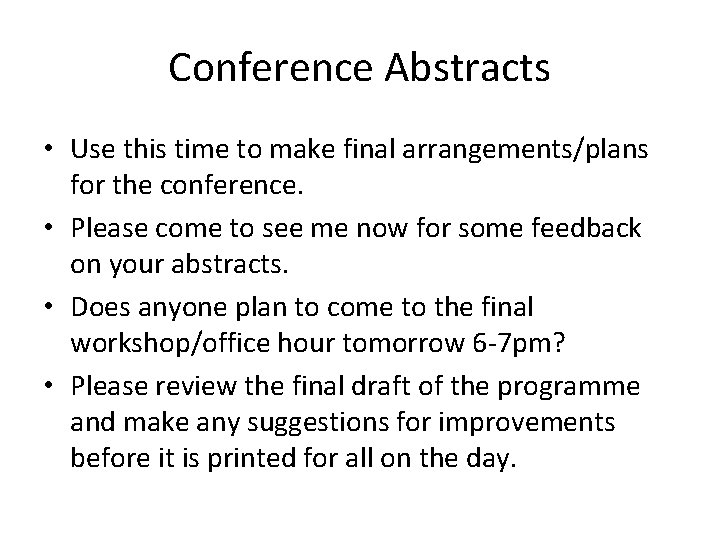 Conference Abstracts • Use this time to make final arrangements/plans for the conference. •