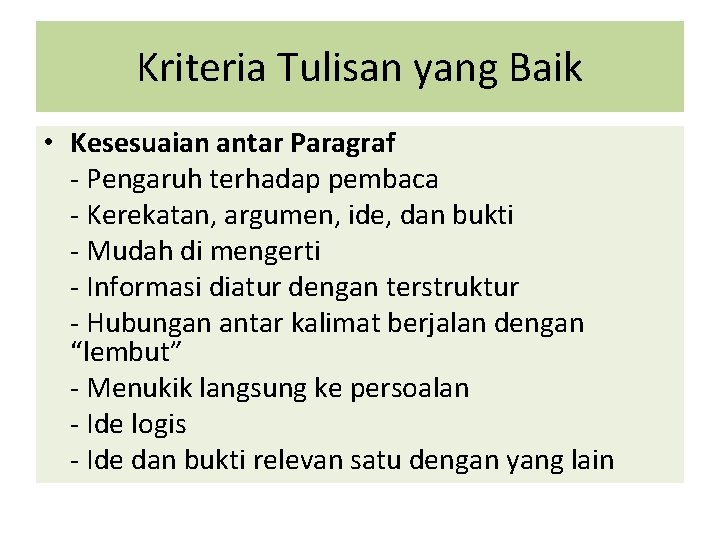 Kriteria Tulisan yang Baik • Kesesuaian antar Paragraf - Pengaruh terhadap pembaca - Kerekatan,