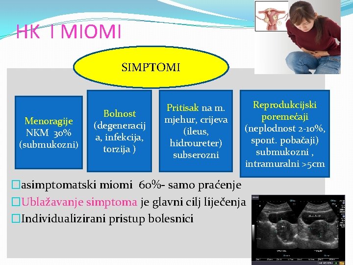 HK I MIOMI SIMPTOMI Menoragije NKM 30% (submukozni) Bolnost (degeneracij a, infekcija, torzija )