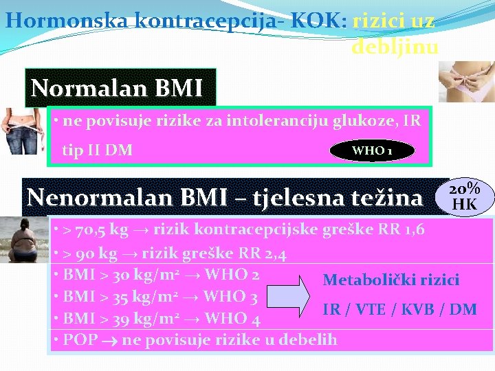 Hormonska kontracepcija- KOK: rizici uz debljinu Normalan BMI • ne povisuje rizike za intoleranciju