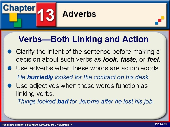 Adverbs Verbs—Both Linking and Action Clarify the intent of the sentence before making a